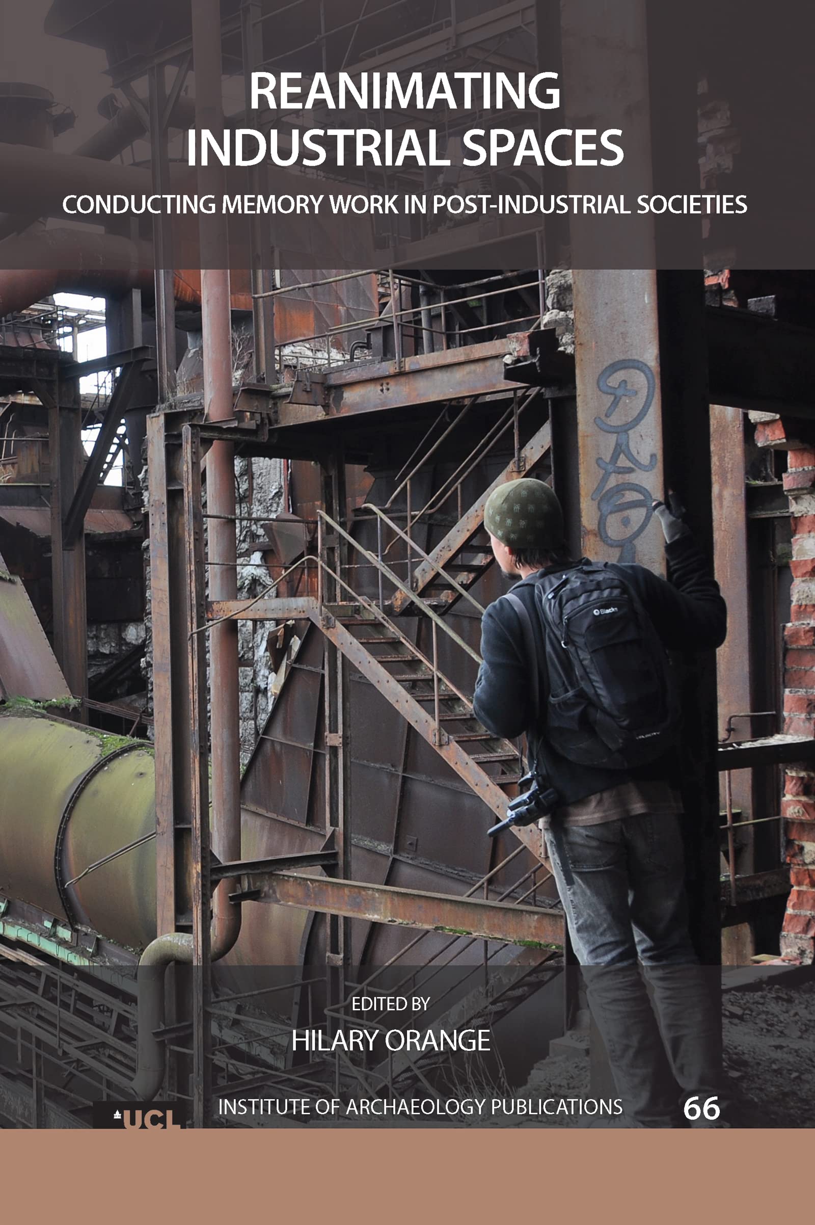 Reanimating Industrial Spaces: Conducting Memory Work in Post-industrial Societies (UCL Institute of Archaeology Publications)