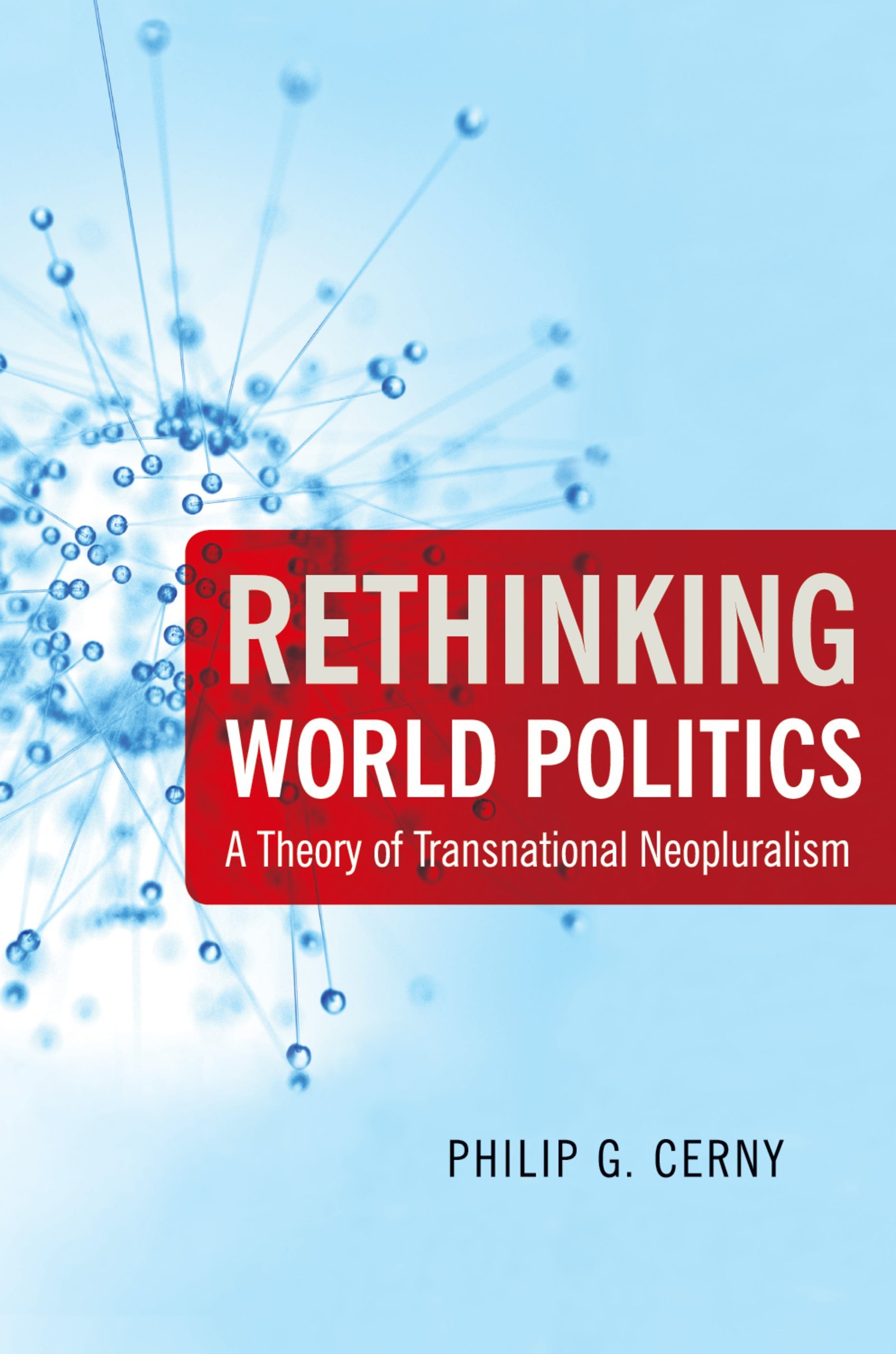Rethinking World Politics: A Theory of Transnational Neopluralism