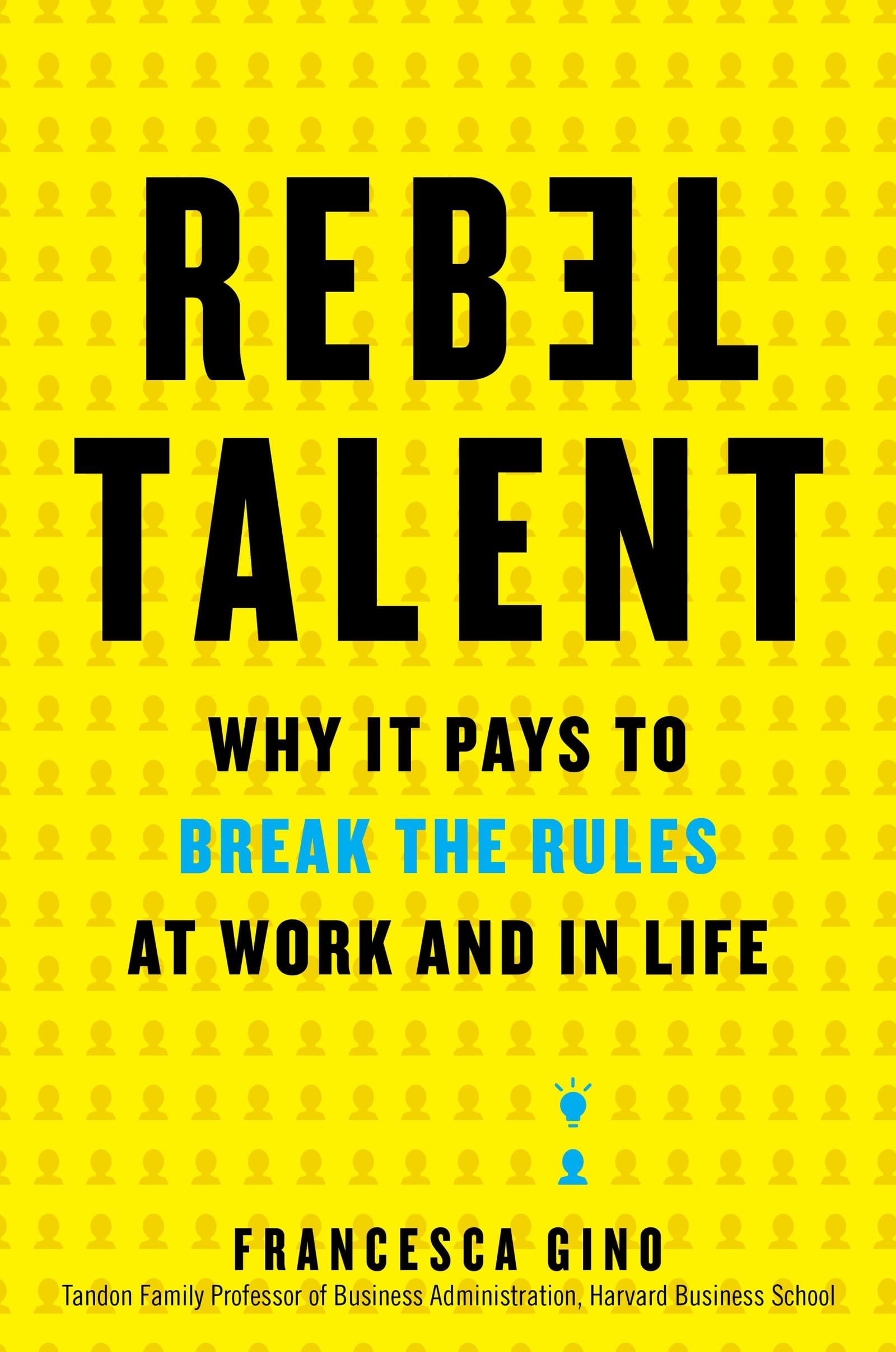 Rebel Talent: Why It Pays to Break the Rules at Work and in Life Hardcover – May 1, 2018