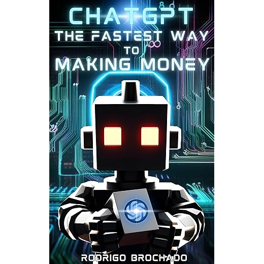ChatGPT The Fastest Way To Making Money: A Complete Guide to Prompt Engineering, Plugins, Web Browsing, Content Creation, Creating Book Illustrations and Monetizing ChatGPT