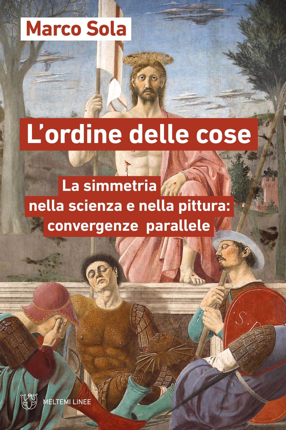 L'ordine Delle Cose. La Simmetria Nella Scienza E Nella Pittura: Convergenze Parallele - 4