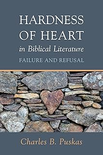 Hardness of Heart in Biblical Literature: Failure and Refusal