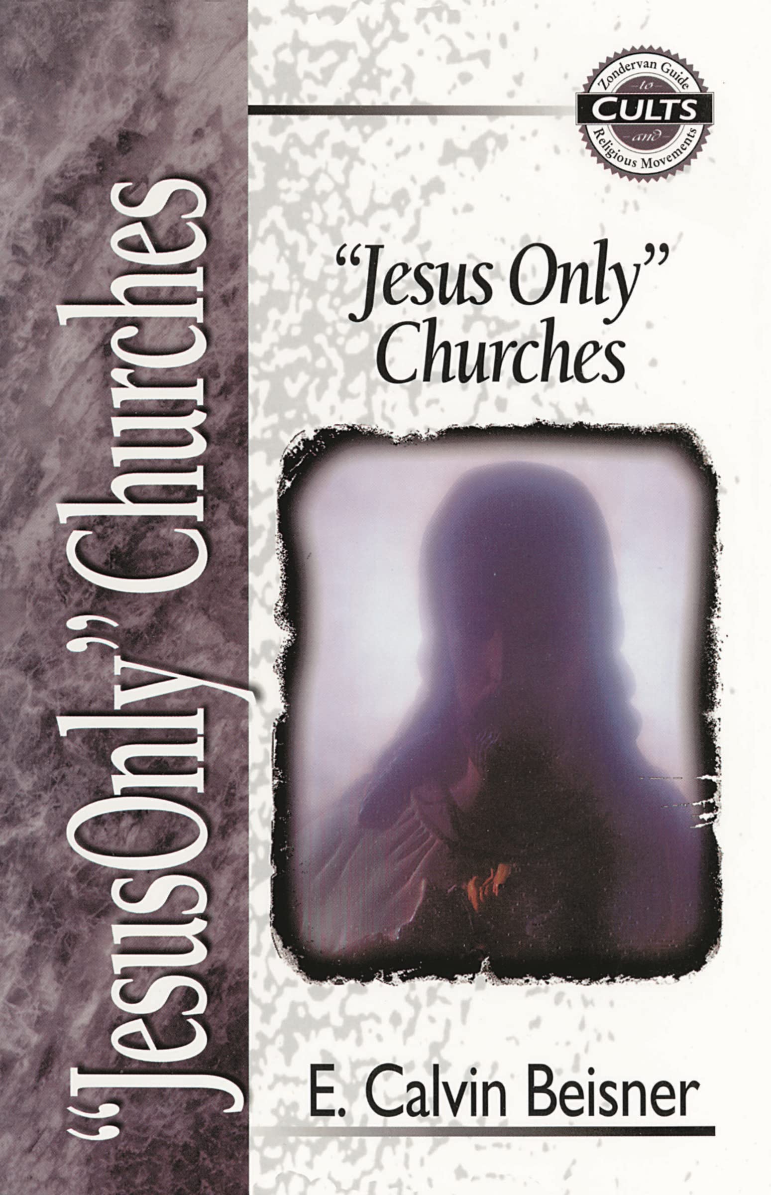 Jesus Only Churches (Zondervan Guide to Cults and Religious Movements)