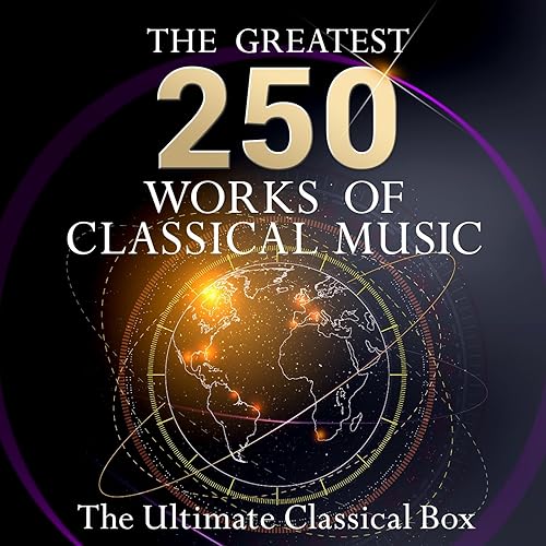 The Ultimate Classical Box The 250 Greatest Works of Classical Music