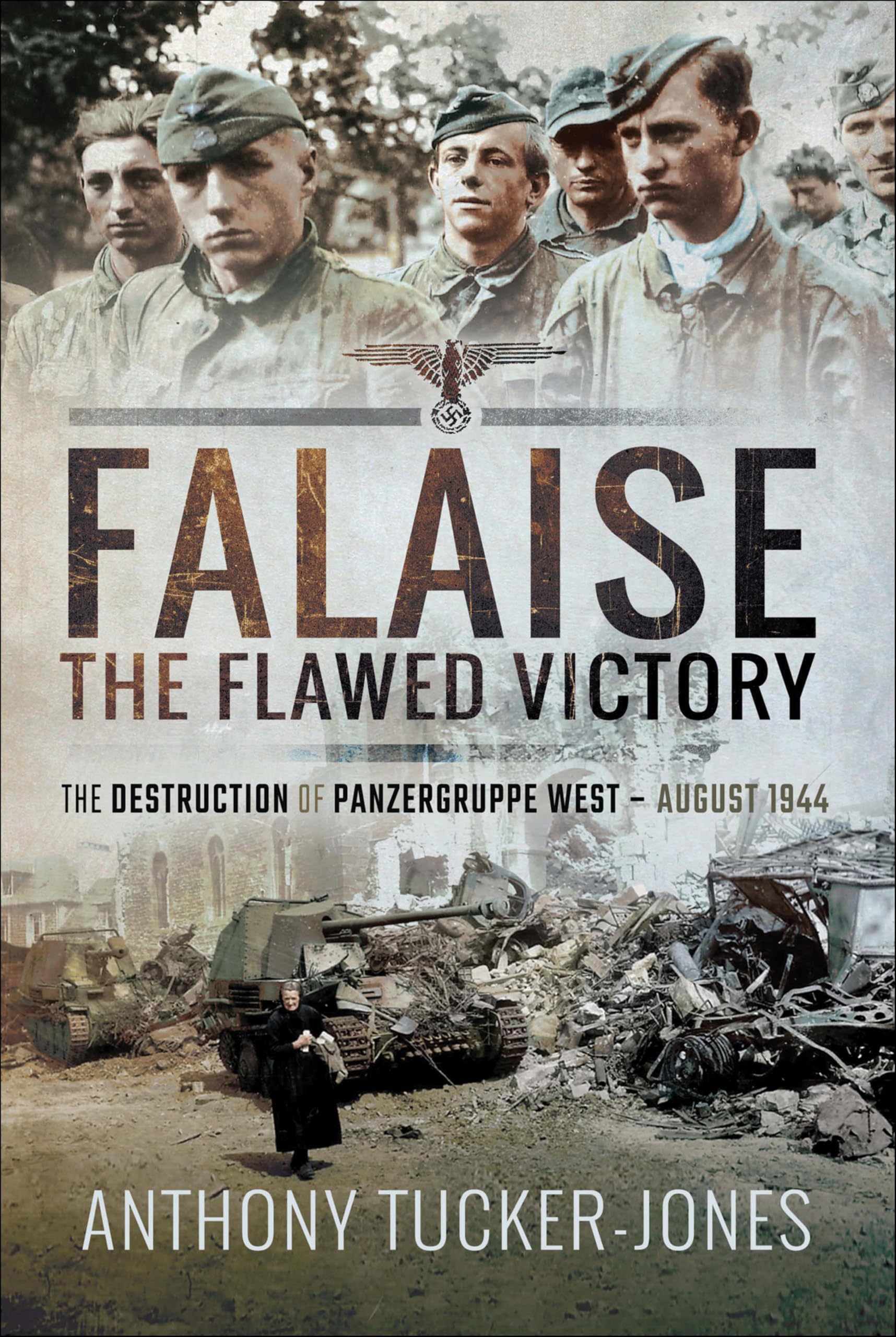 Falaise: The Flawed Victory–The Destruction of Panzergruppe West, August 1944