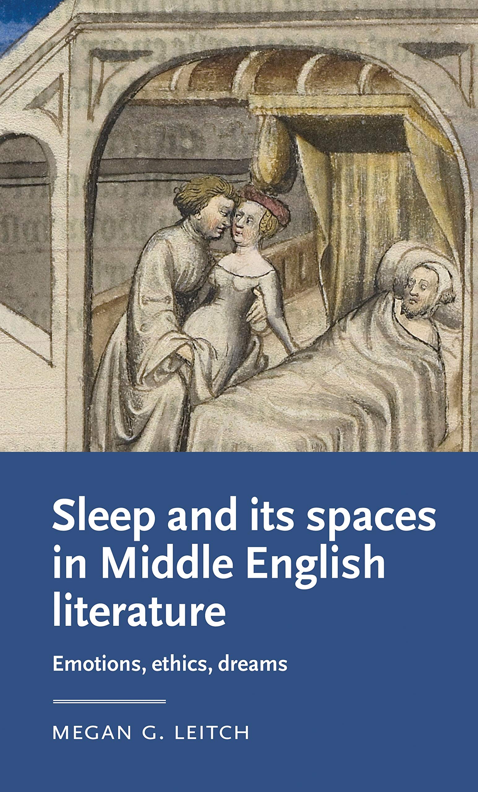 Sleep and its Spaces in Middle English Literature: Emotions, Ethics, Dreams (Manchester Medieval Literature and Culture)