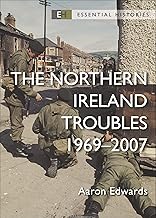 The Northern Ireland Troubles: 1969–2007 (Essential Histories)