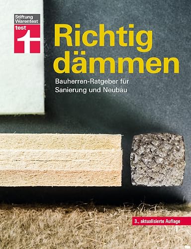 Richtig dämmen - Passende Dämmung ermitteln - Dämmstoffe im Überblick - mit Anweisungen zum Selbermachen: Bauherren-Ratgeber für Sanierung und Neubau