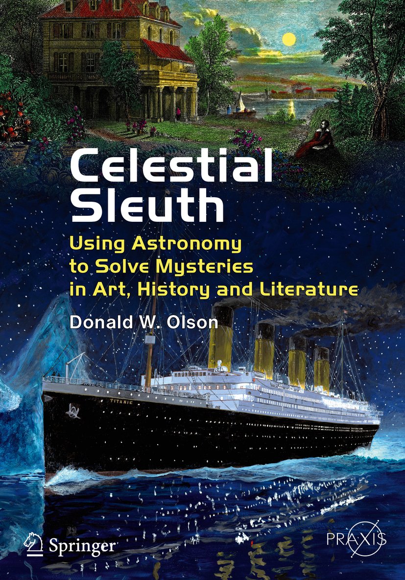 Celestial Sleuth: Using Astronomy to Solve Mysteries in Art, History and Literature (Springer Praxis Books)