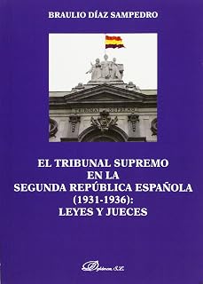 El Tribunal Supremo en la Segunda República Española. 1931-1936. Leyes y Jueces