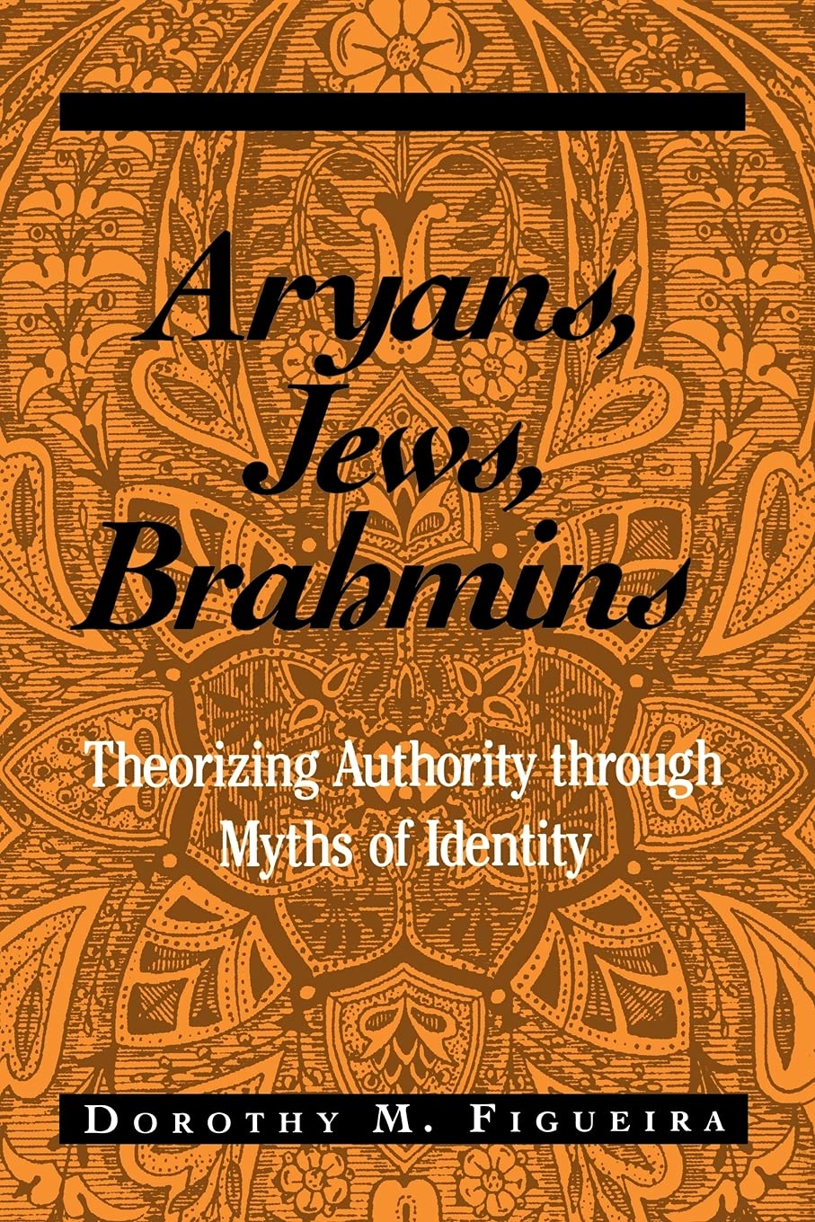 Aryans, Jews, Brahmins: Theorizing Authority Through Myths of Identity (Suny Series, the Margins of Literature)