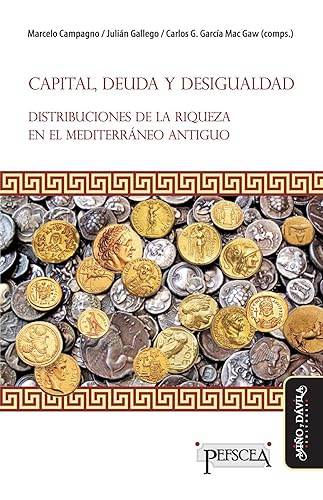 Capital, deuda y desigualdad Distribuciones de la riqueza en el Mediterráneo antiguo (Estudios del Mediterráneo Antiguo PEFSCEA n 11) (Spanish