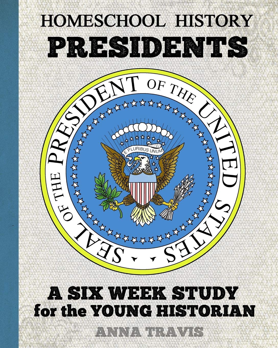 Homeschool History Journal, It's About Time! Presidents, Junior Edition: A Six Week History Study for Young Historians (Rethink Schooling)