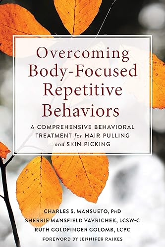 Overcoming Body-Focused Repetitive Behaviors A Comprehensive Behavioral Treatment for Hair Pulling and Skin Picking