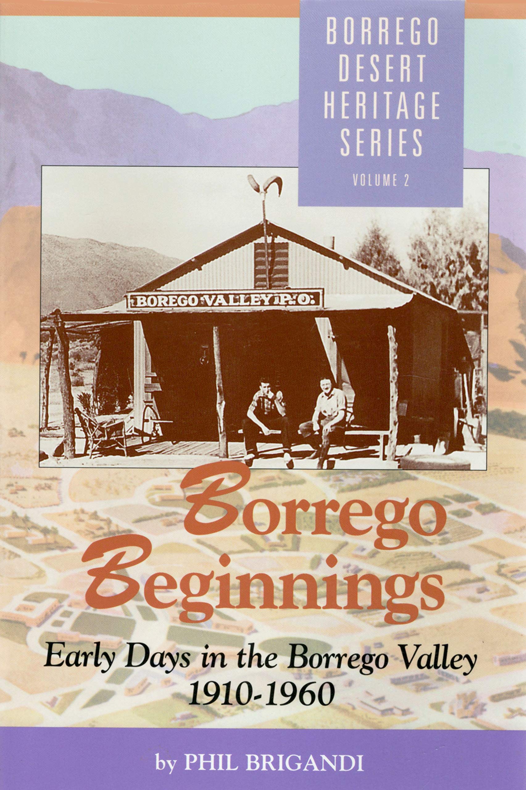 Borrego Beginnings: Early Days in the Borrego Valley, 1910-1960 (Borrego Desert Heritage Series)