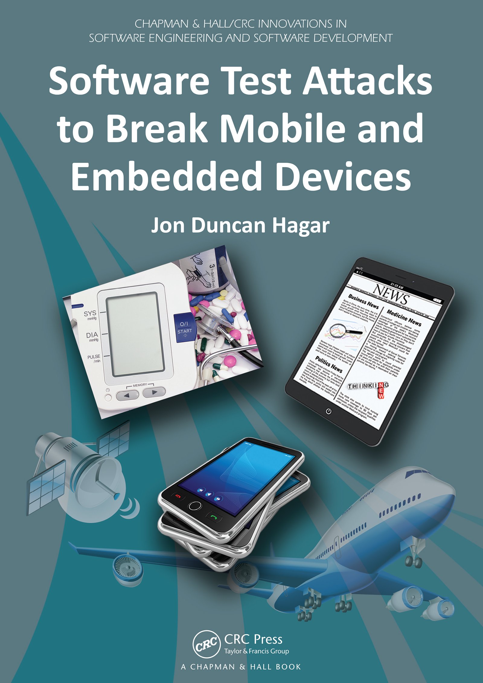 Software Test Attacks to Break Mobile and Embedded Devices (Chapman & Hall/CRC Innovations in Software Engineering and Software Development Series) (English Edition)