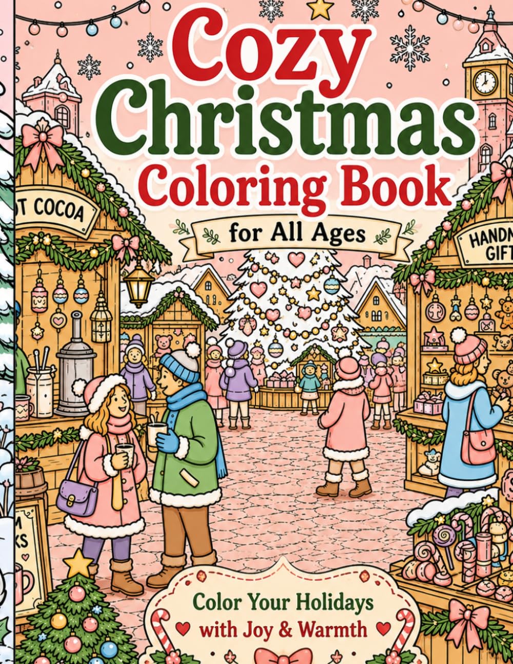 Cozy Christmas Coloring Book for All Ages: 66 Fun and Relaxing Festive Holiday Coloring Pages Featuring Christmas Trees, Snowmen, Gifts, Cozy Winter Scenes, and Holiday Cheer