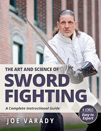 The Art and Science of Sword Fighting: A Complete Instructional Guide (Martial Science)