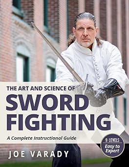 The Art and Science of Sword Fighting A Complete Instructional Guide Martial Science