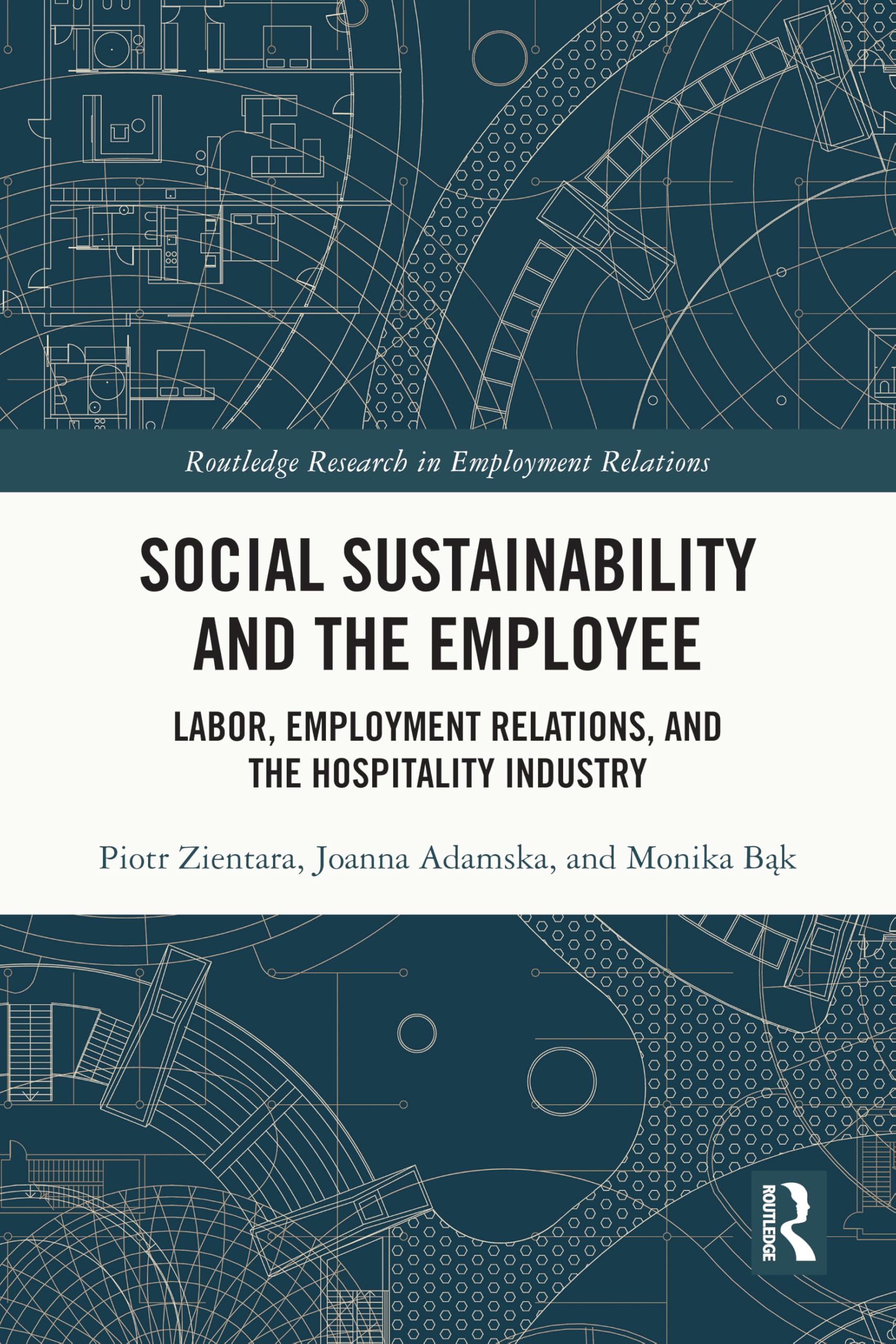 Social Sustainability and the Employee: Labor, Employment Relations, and the Hospitality Industry (Routledge Research in Employment Relations)