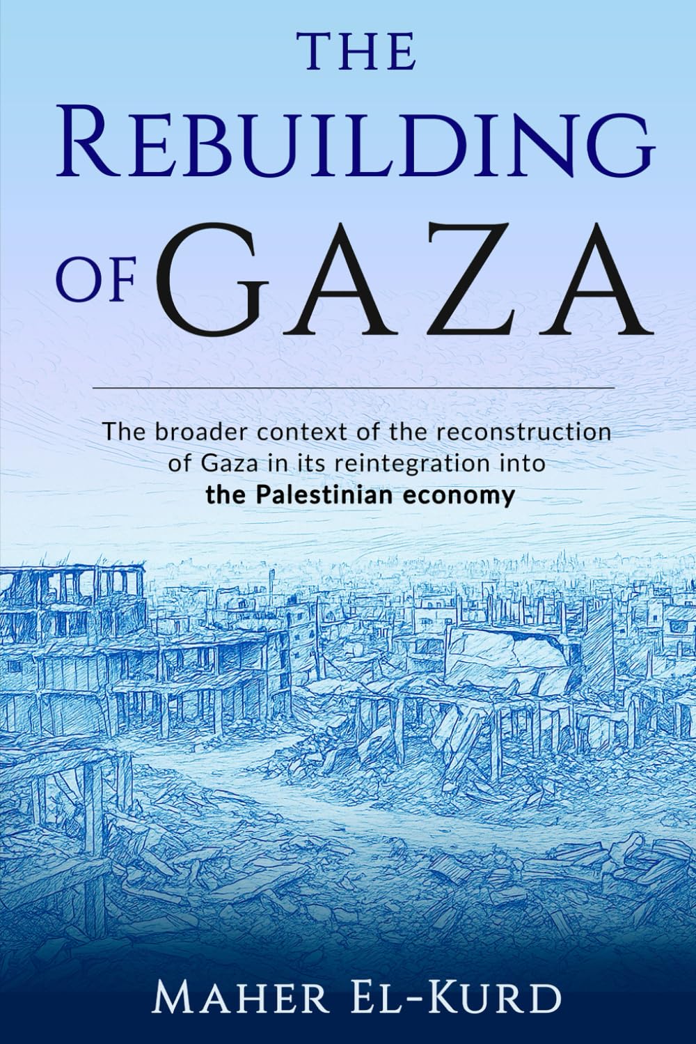 The Rebuilding of Gaza: The Broader Context of the Reconstruction of Gaza and its Reintegration into the Palestinian Economy
