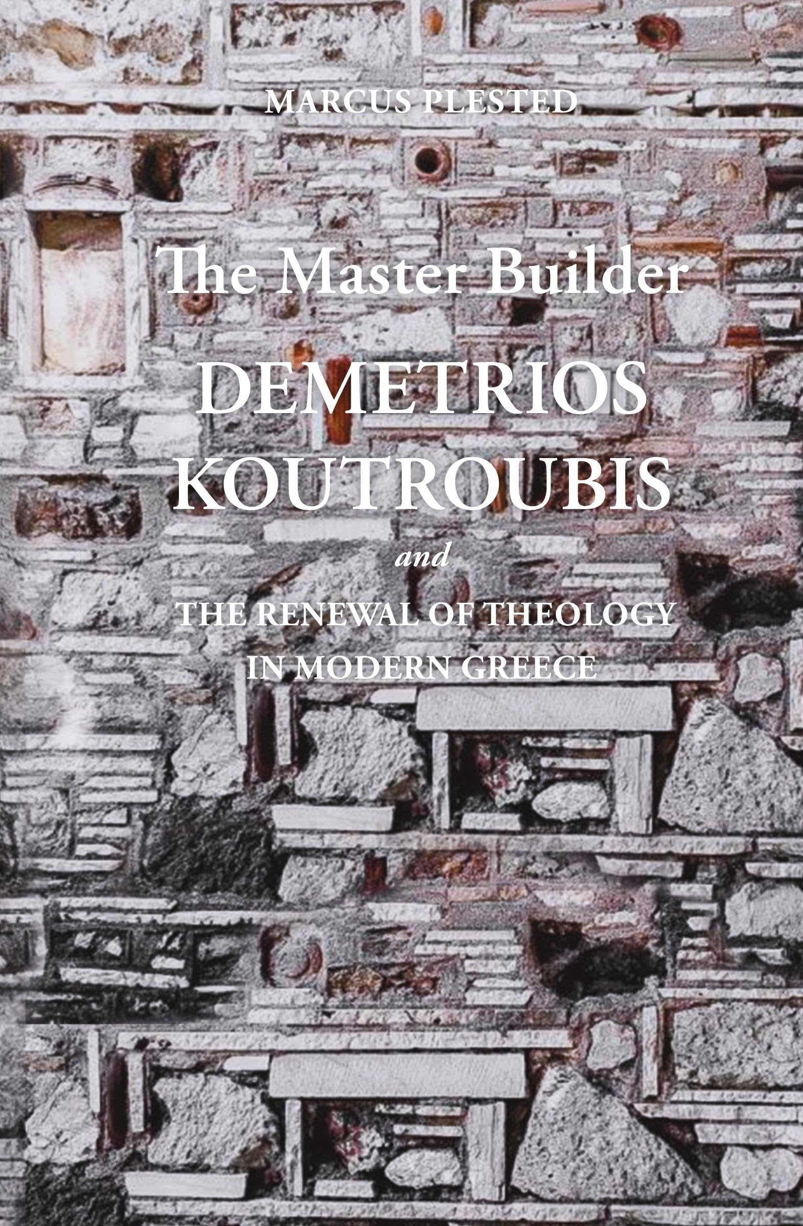 The Master Builder: Demetrios Koutroubis and the Renewal of Theology in Modern Greece