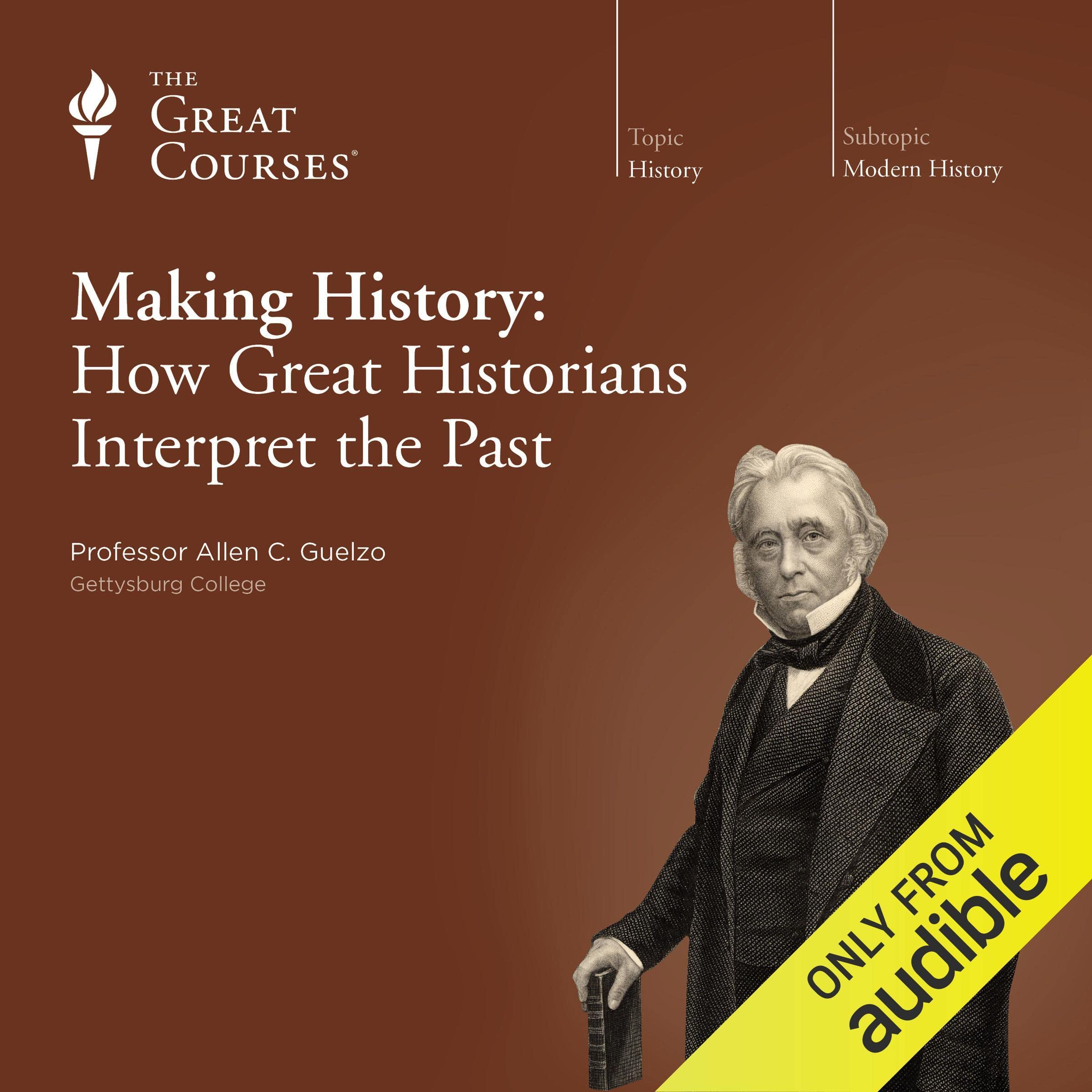 Making History: How Great Historians Interpret the Past