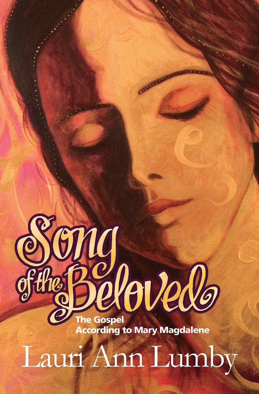 Song of the Beloved: The Gospel According to Mary Magdalene: Volume 1 (Book One - the Jesus Years)