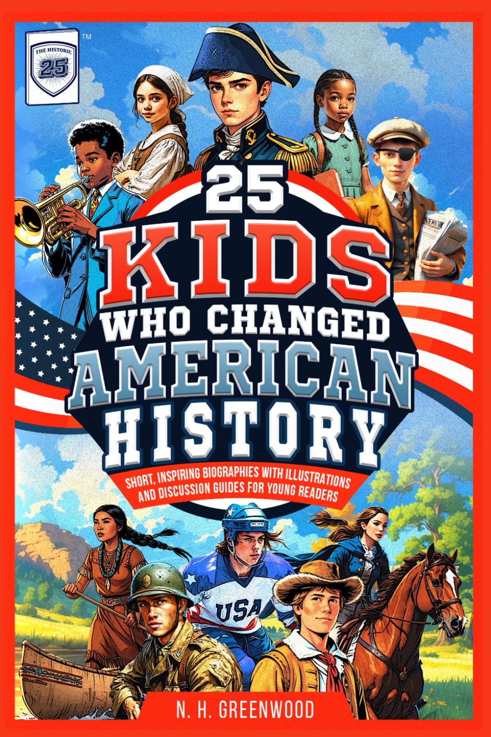 25 Kids Who Changed American History: Short, Inspiring Biographies with Illustrations and Discussion Guides for Young Readers (The Historic 25)      Paperback – March 10, 2025