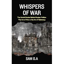 Whispers of War The Untold Stories Behind Nuclear Politics - The Art of War or the Art of Diplomacy