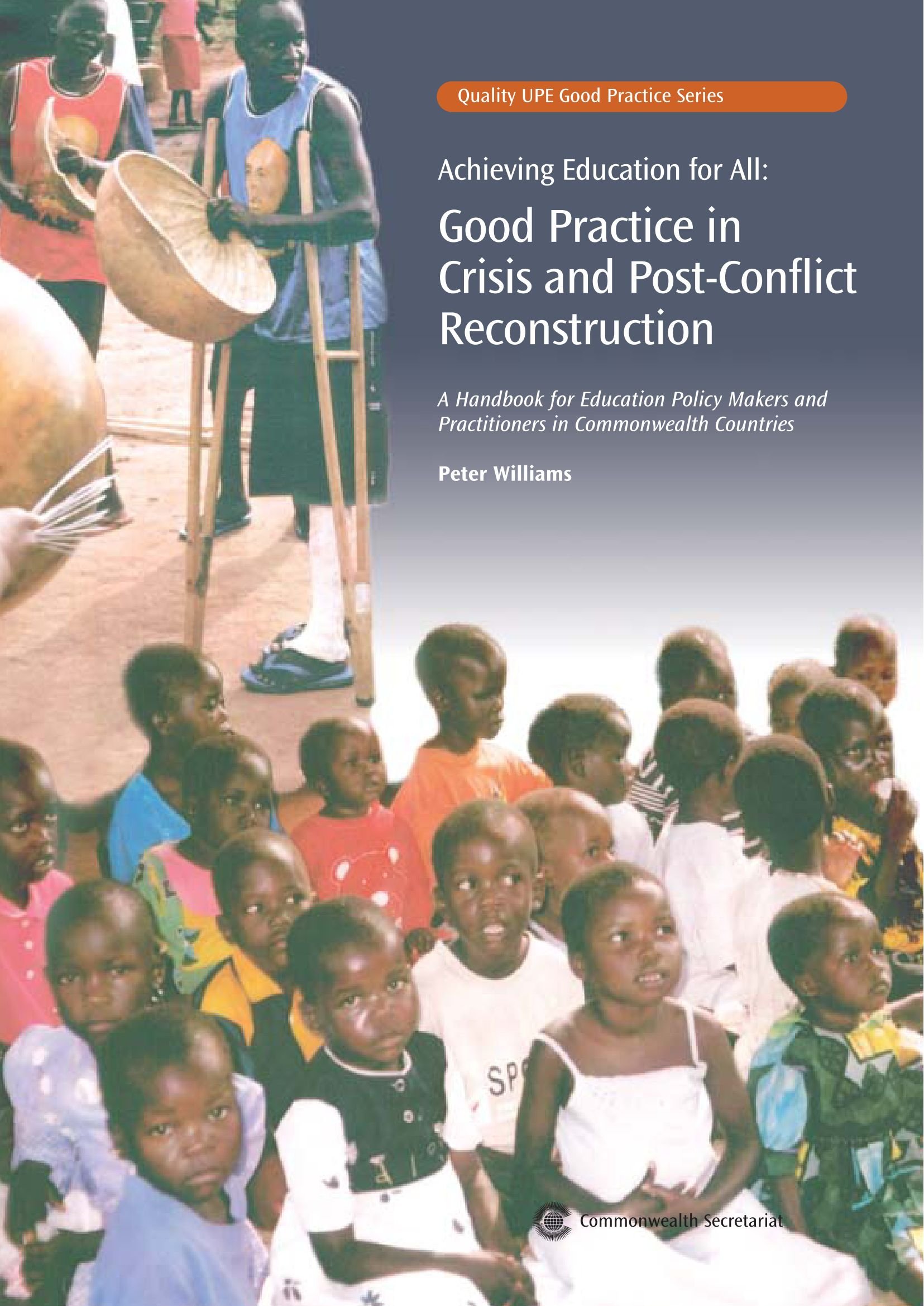 Achieving Education for All: Good Practice in Crisis and Post-Conflict Reconstruction: A Handbook for Education Policy Makers and Practitioners in ... Countries (Quality UPE Good Practice Series)
