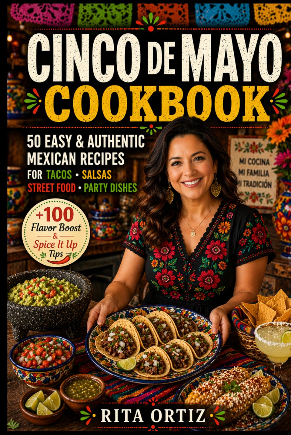 Cinco de Mayo Cookbook: 50 Easy & Authentic Mexican Recipes — Tacos • Salsas • Street Food • Party Dishes (Fiesta Kitchen Series)