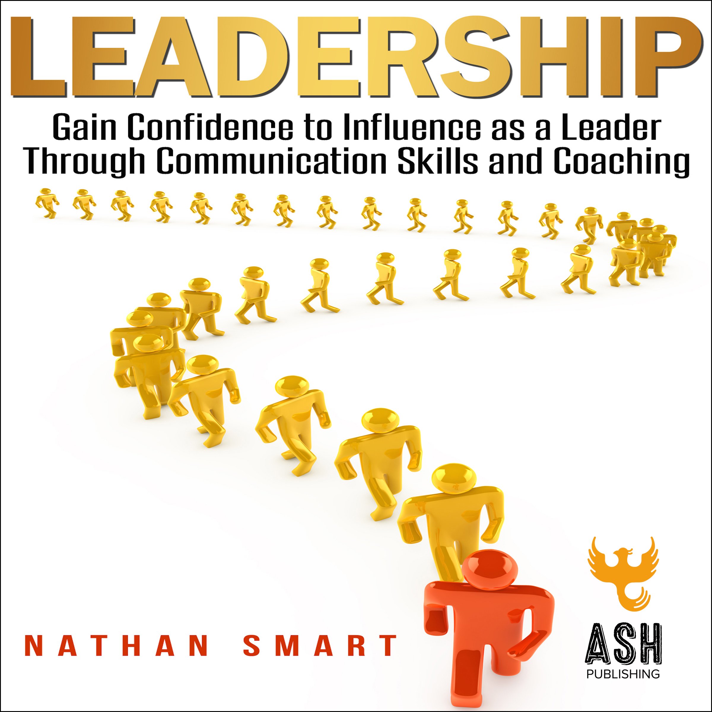 Cover art for Leadership: Gain Confidence to Influence as a Leader Through Communication Skills and Coaching
