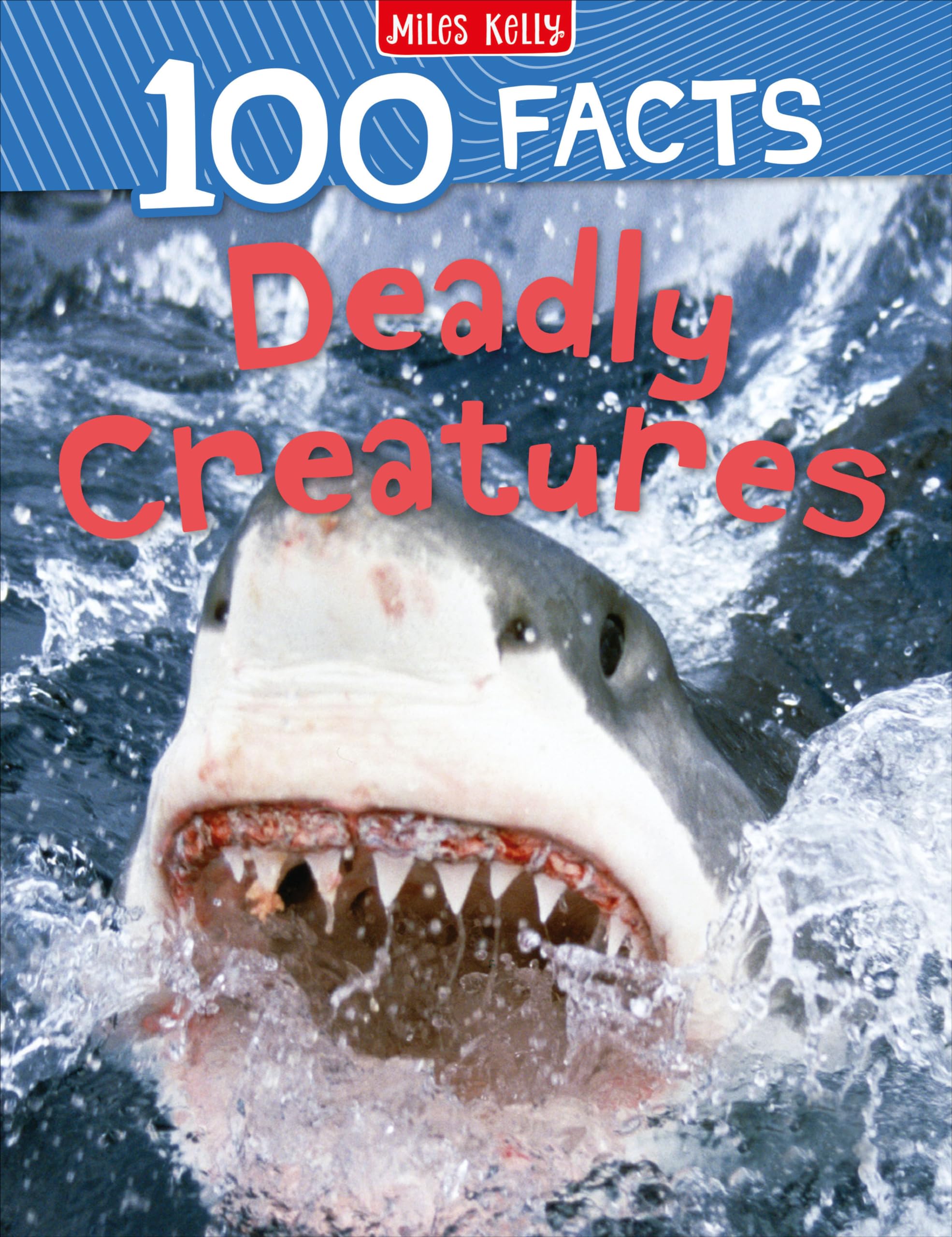 100 Facts Deadly Creatures: Bursting with Detailed Images, Activities and Exactly 100 Amazing Facts: The 100 Facts Guide to Animal Predators and Wildlife Non-Fiction