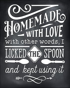 Homemade with Love In other words I licked the spoon and kept using it - Funny Kitchen Signs, Kitchen Wall Decor, Kitchen Art Home Decor, Super Funny Kitchen Decor | 8 x 10 UnFramed Prints