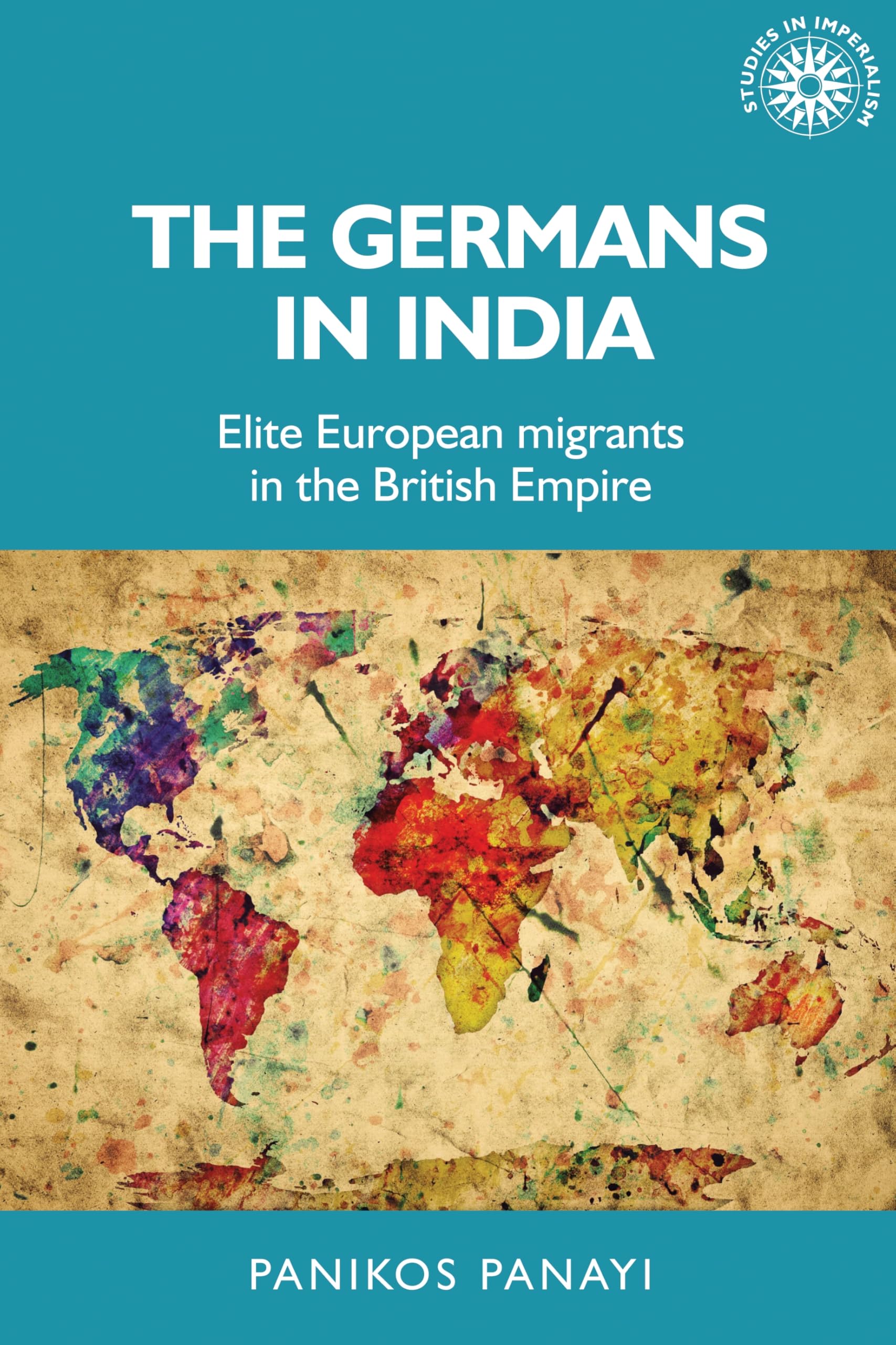 The Germans in India: Elite European Migrants i. Panayi, Panayi,**