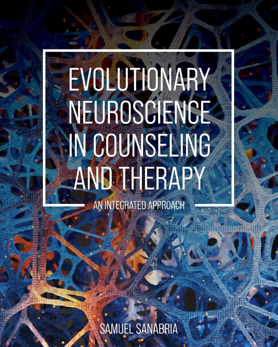 Evolutionary Neuroscience in Counseling and Therapy: An Integrated Approach      Paperback – October 9, 2025