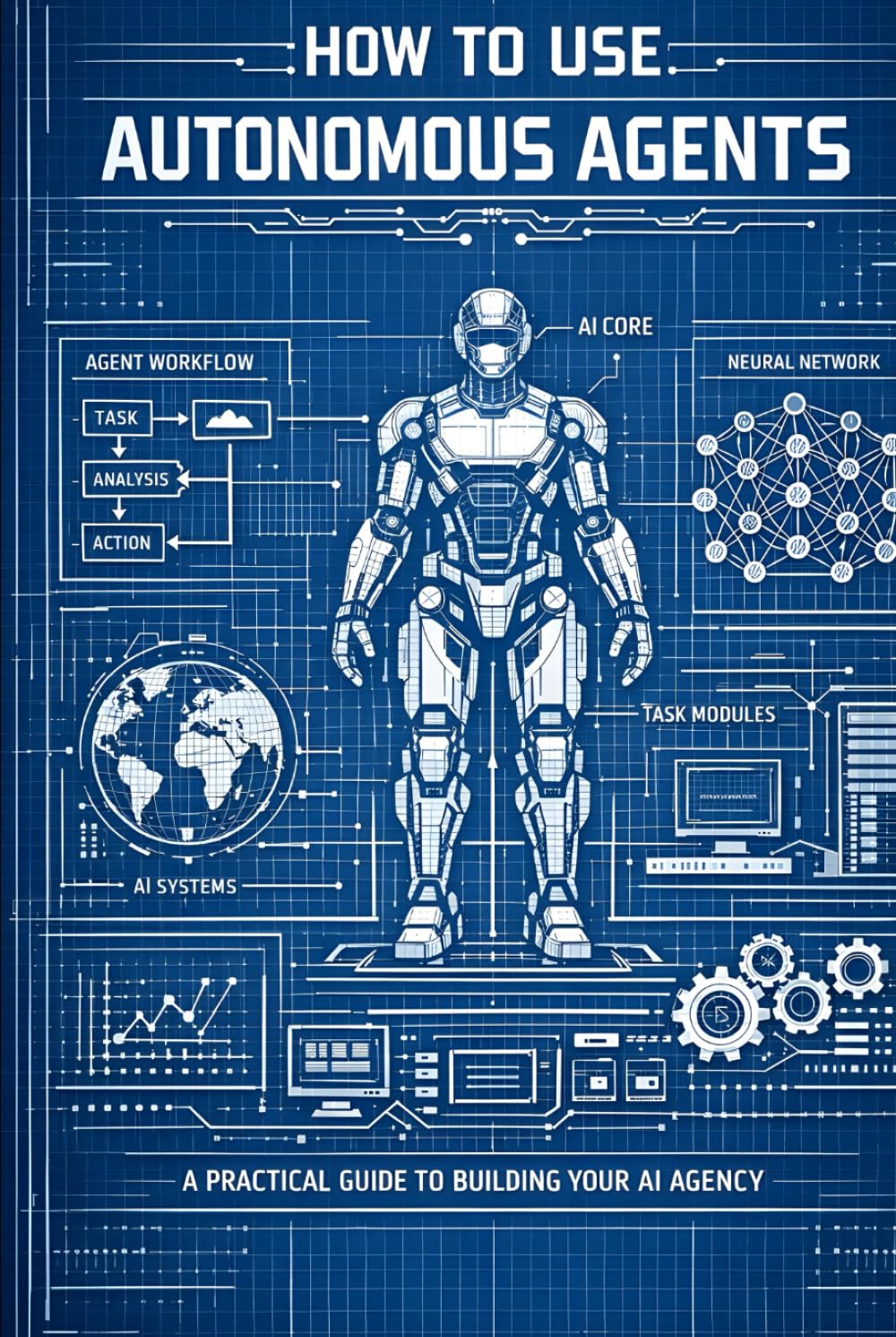 How to Use Autonomous Agents: A Practical Guide to Building Your AI Agency