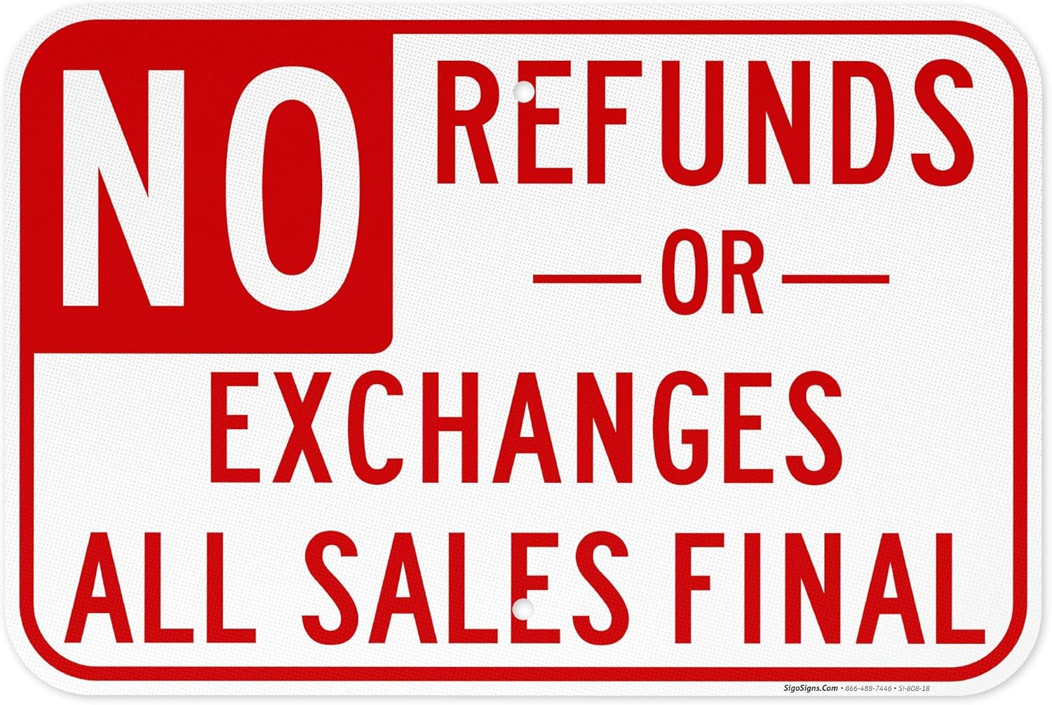 No Refunds Or Exchanges Sign, All Sales Final Sign, 12x18 Inches, Rust Free .063 Aluminum, Fade Resistant, Made in USA