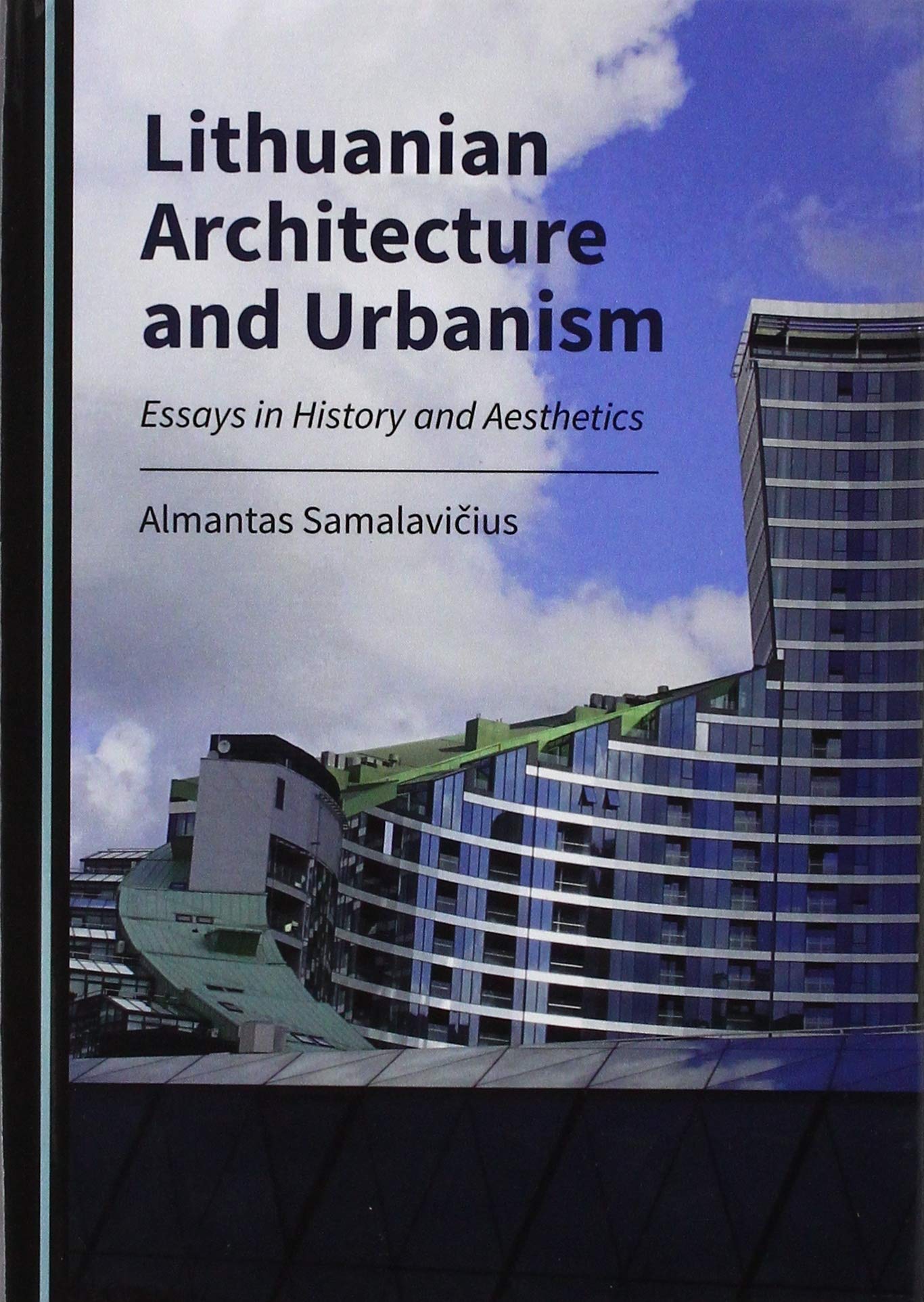 Almantas SamalavičiusLithuanian Architecture and Urbanism: Essays in History and Aesthetics
