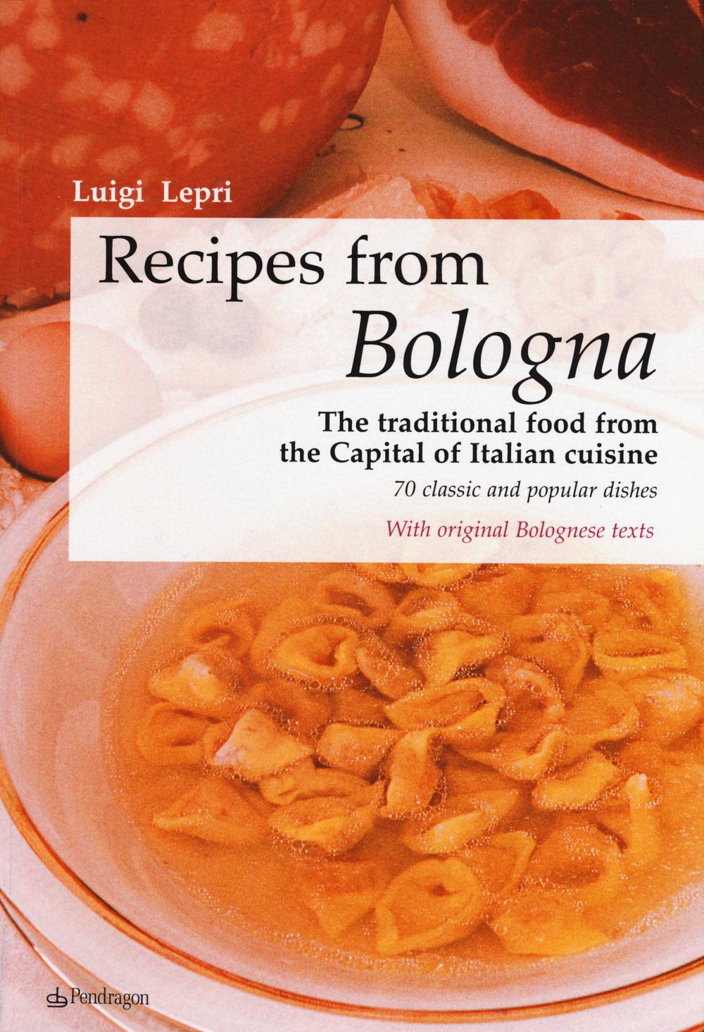 Recipes from Bologna: The traditional food from the Capital of Italian cuisine
