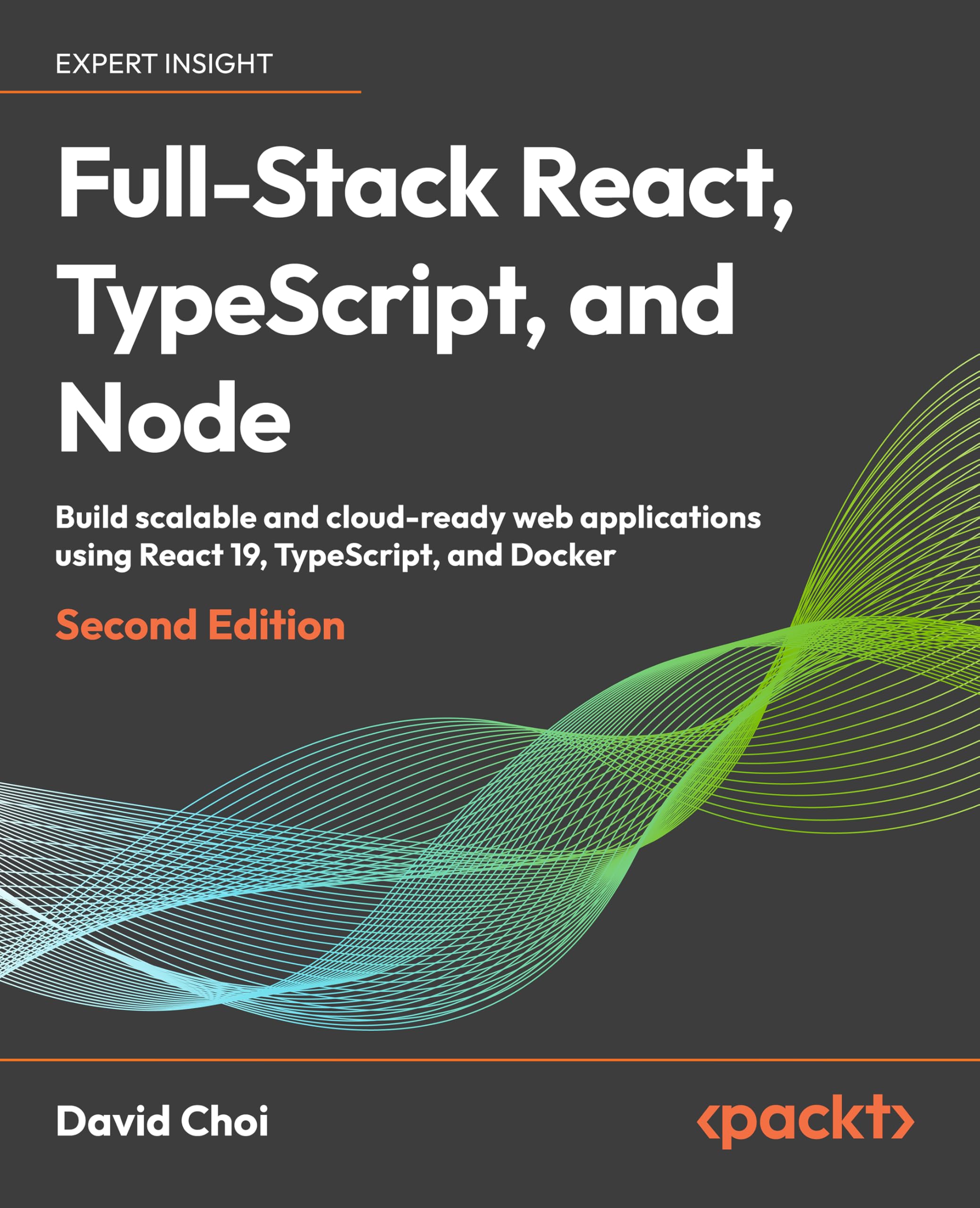Full-Stack React, TypeScript, and Node: Build scalable and cloud-ready web applications using React 19, TypeScript, and Docker