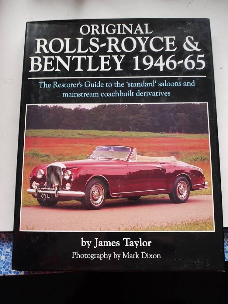 Original Rolls-Royce & Bentley 1946-65: The Restorer's Guide to