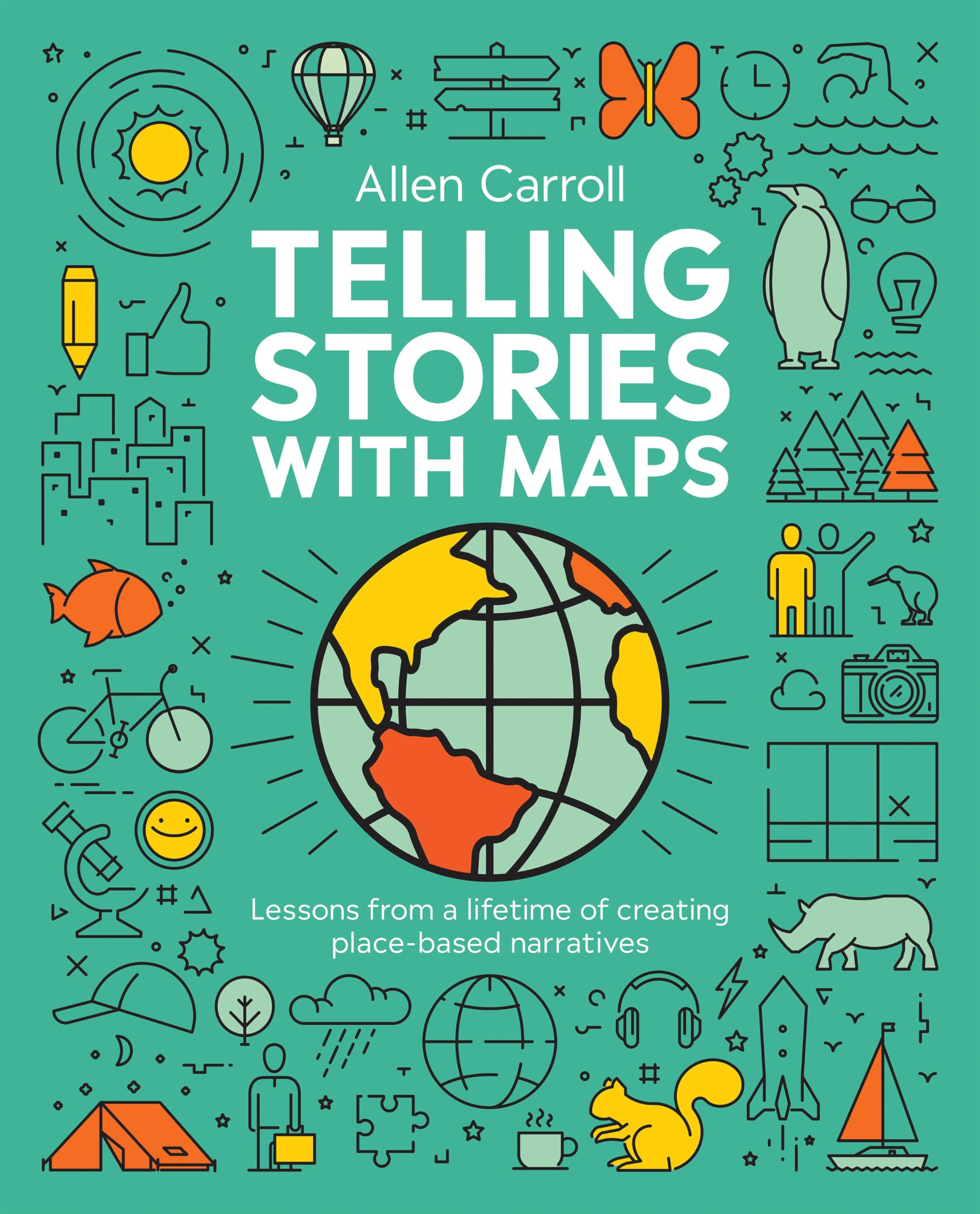 Telling Stories with Maps: Lessons from a Lifetime of Creating Place-Based Narratives