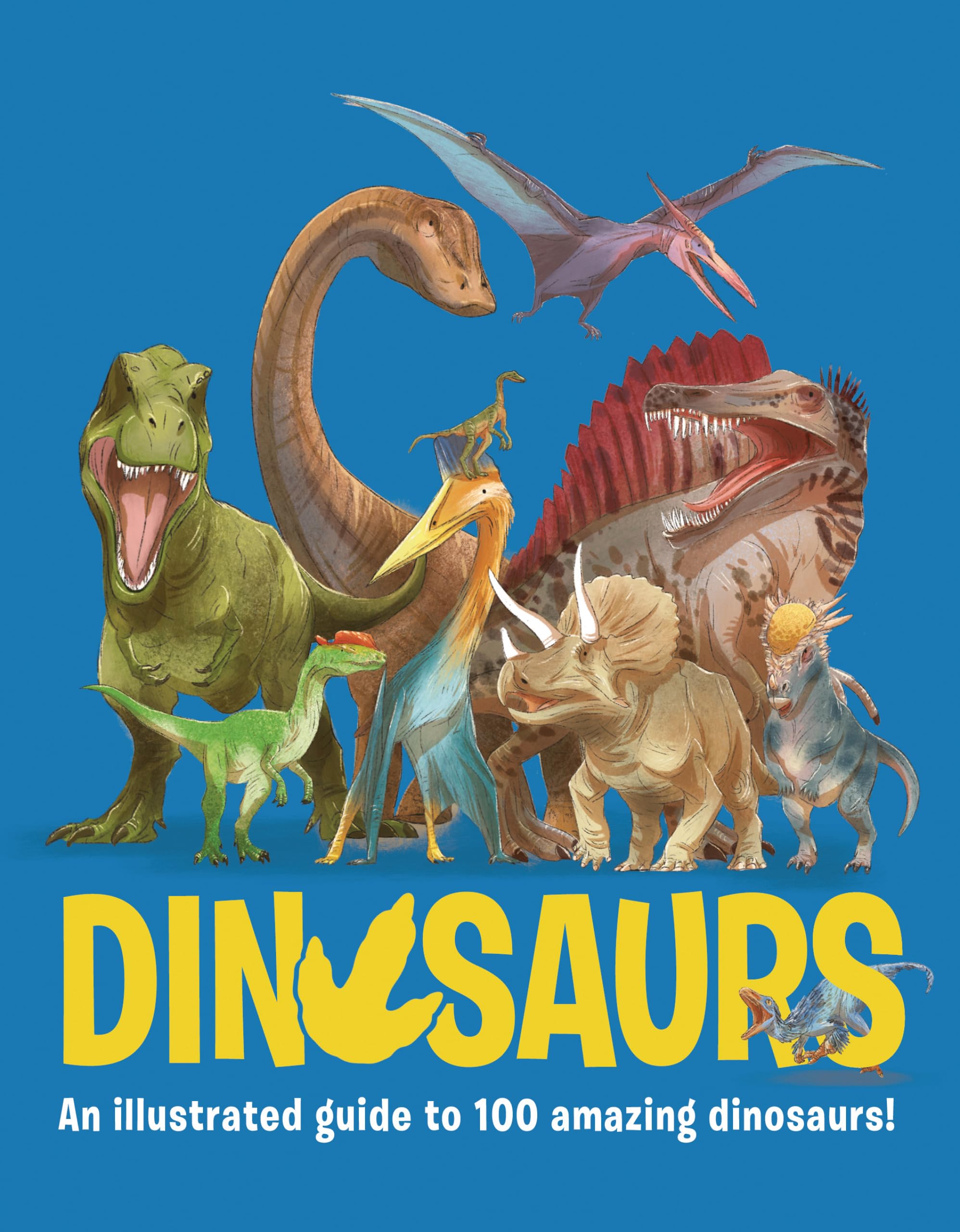 Dinosaurs: An Illustrated Guide to 100 Amazing Dinosaurs
