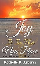 Joy is in the Now Place: The Audacity To Be Present
