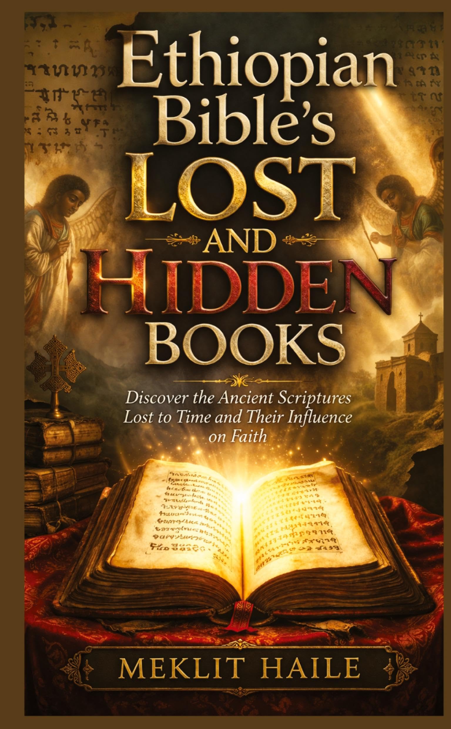 Ethiopian Bible's Lost and Hidden Books: Discover the Ancient Scriptures Lost to Time and Their Influence on Faith