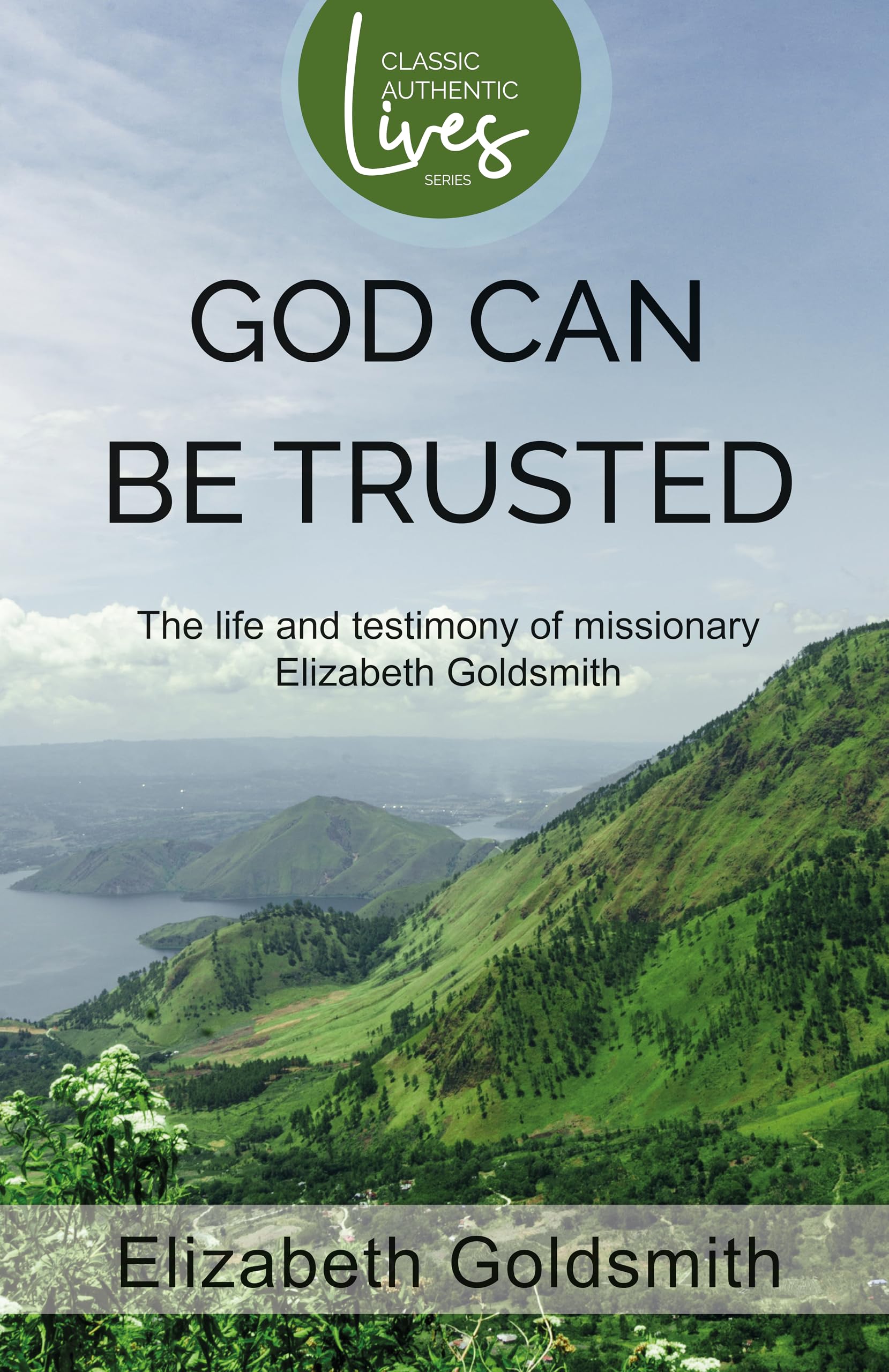 God Can Be Trusted: The Life and Testimony of Elizabeth Goldsmith