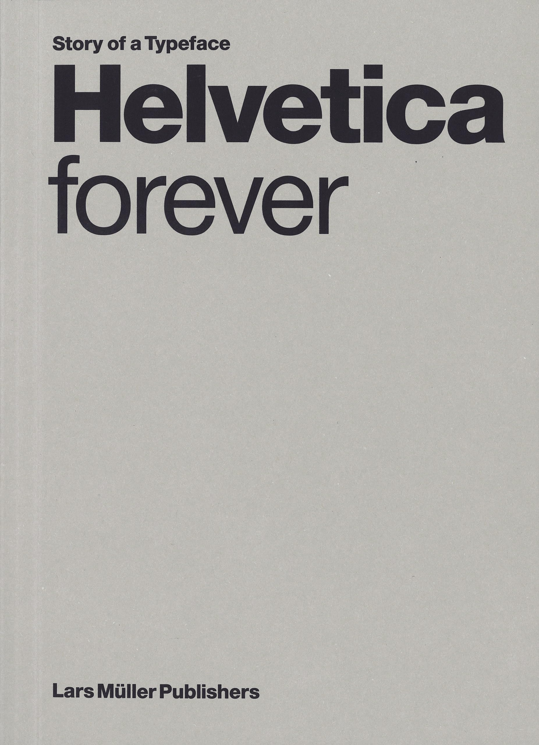 Helvetica Forever Story of a Typeface (New edition)