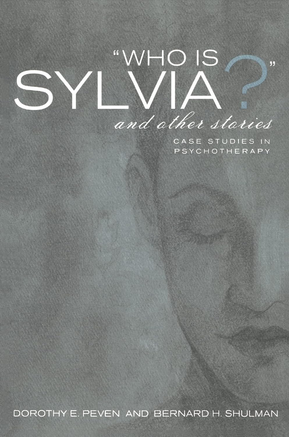 Who Is Sylvia? and Other Stories: Case Studies in Psychotherapy